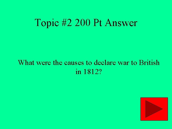 Topic #2 200 Pt Answer What were the causes to declare war to British