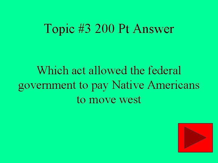 Topic #3 200 Pt Answer Which act allowed the federal government to pay Native