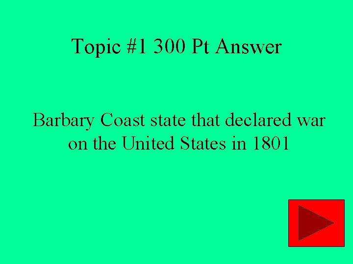 Topic #1 300 Pt Answer Barbary Coast state that declared war on the United