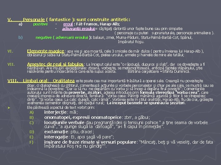 V. a) Personaje ( fantastice ): sunt construite antitetic: pozitive eroul : Făt-Frumos, Harap-Alb; V. a) Personaje ( fantastice ): sunt construite antitetic: pozitive eroul : Făt-Frumos, Harap-Alb;