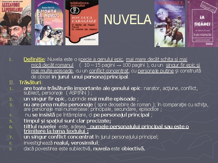 NUVELA Definiţie: Nuvela este o specie a genului epic, mai mare decât schiţa şi NUVELA Definiţie: Nuvela este o specie a genului epic, mai mare decât schiţa şi