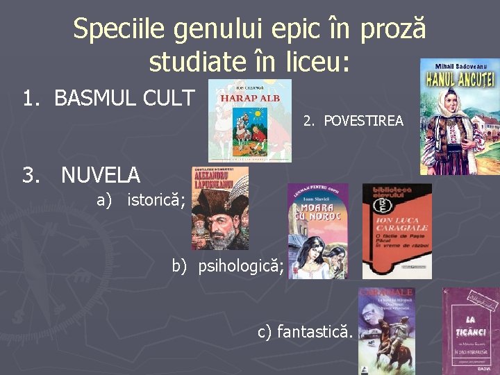 Speciile genului epic în proză studiate în liceu: 1. BASMUL CULT 2. POVESTIREA 3. Speciile genului epic în proză studiate în liceu: 1. BASMUL CULT 2. POVESTIREA 3.