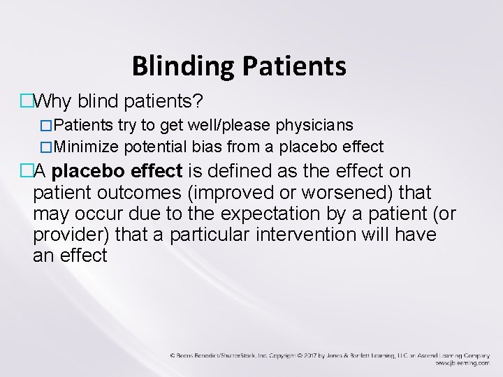 Blinding Patients �Why blind patients? �Patients try to get well/please physicians �Minimize potential bias