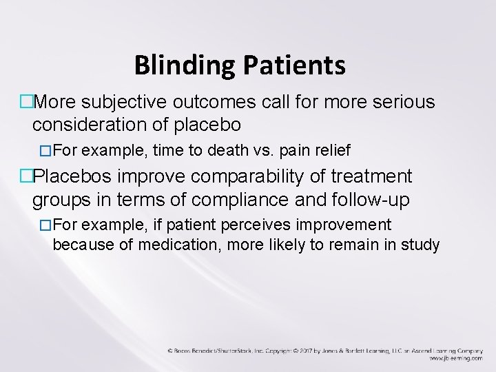 Blinding Patients �More subjective outcomes call for more serious consideration of placebo �For example,