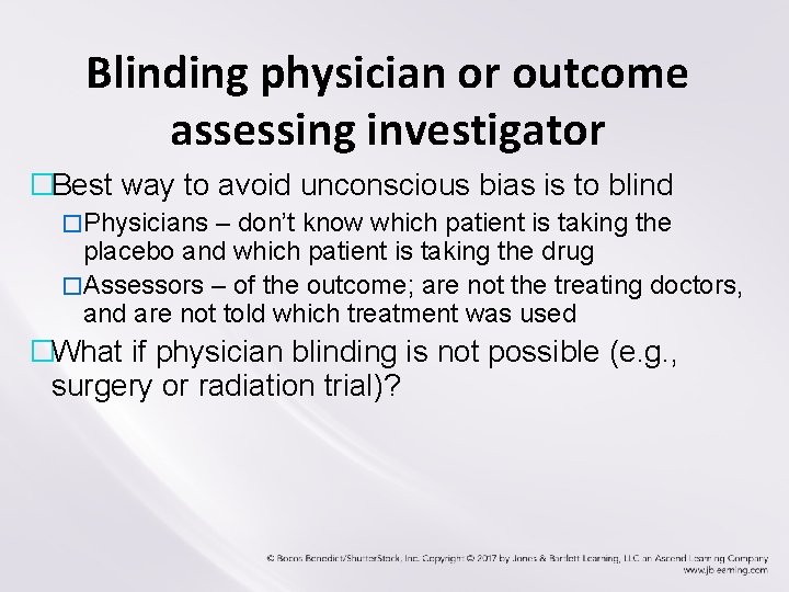Blinding physician or outcome assessing investigator �Best way to avoid unconscious bias is to