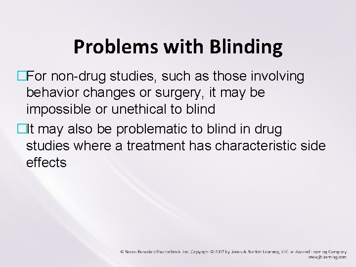 Problems with Blinding �For non-drug studies, such as those involving behavior changes or surgery,
