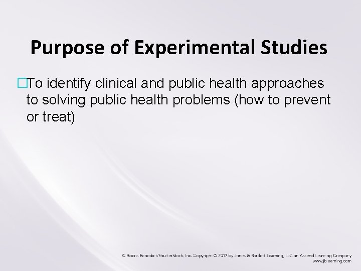 Purpose of Experimental Studies �To identify clinical and public health approaches to solving public