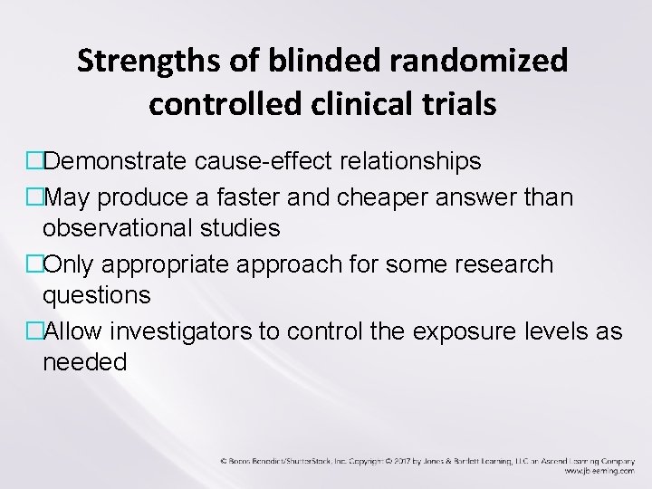 Strengths of blinded randomized controlled clinical trials �Demonstrate cause-effect relationships �May produce a faster