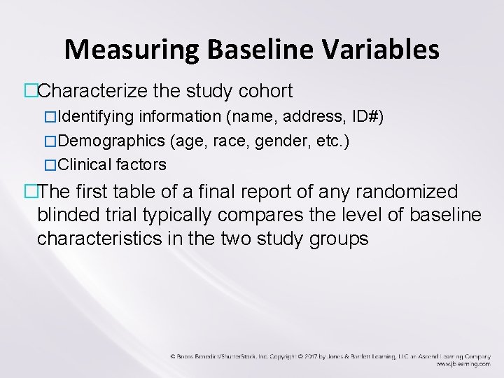 Measuring Baseline Variables �Characterize the study cohort �Identifying information (name, address, ID#) �Demographics (age,