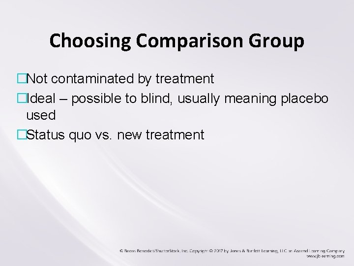 Choosing Comparison Group �Not contaminated by treatment �Ideal – possible to blind, usually meaning