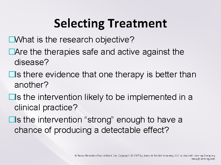 Selecting Treatment �What is the research objective? �Are therapies safe and active against the