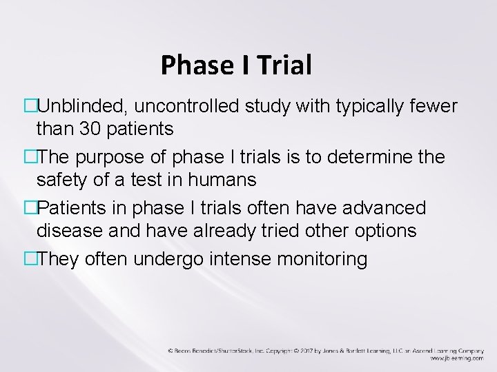 Phase I Trial �Unblinded, uncontrolled study with typically fewer than 30 patients �The purpose