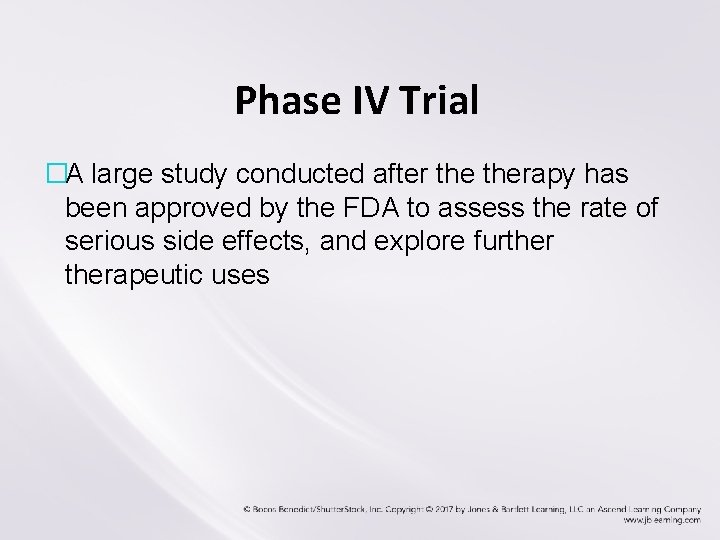 Phase IV Trial �A large study conducted after therapy has been approved by the