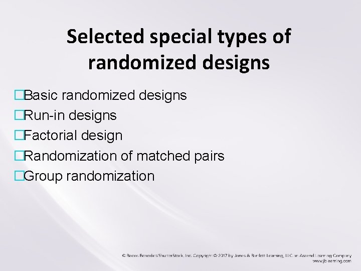 Selected special types of randomized designs �Basic randomized designs �Run-in designs �Factorial design �Randomization
