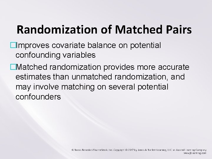 Randomization of Matched Pairs �Improves covariate balance on potential confounding variables �Matched randomization provides