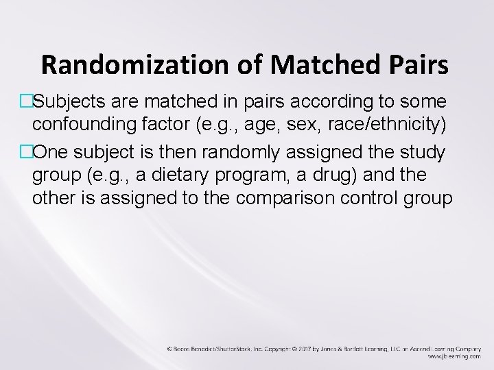 Randomization of Matched Pairs �Subjects are matched in pairs according to some confounding factor