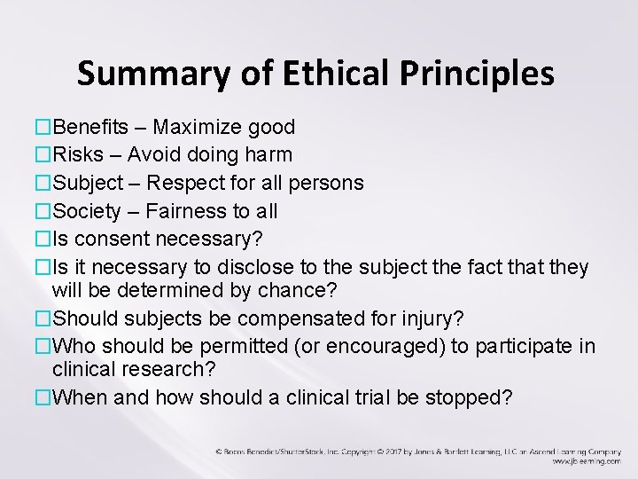 Summary of Ethical Principles �Benefits – Maximize good �Risks – Avoid doing harm �Subject