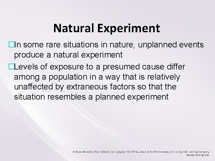 Natural Experiment �In some rare situations in nature, unplanned events produce a natural experiment