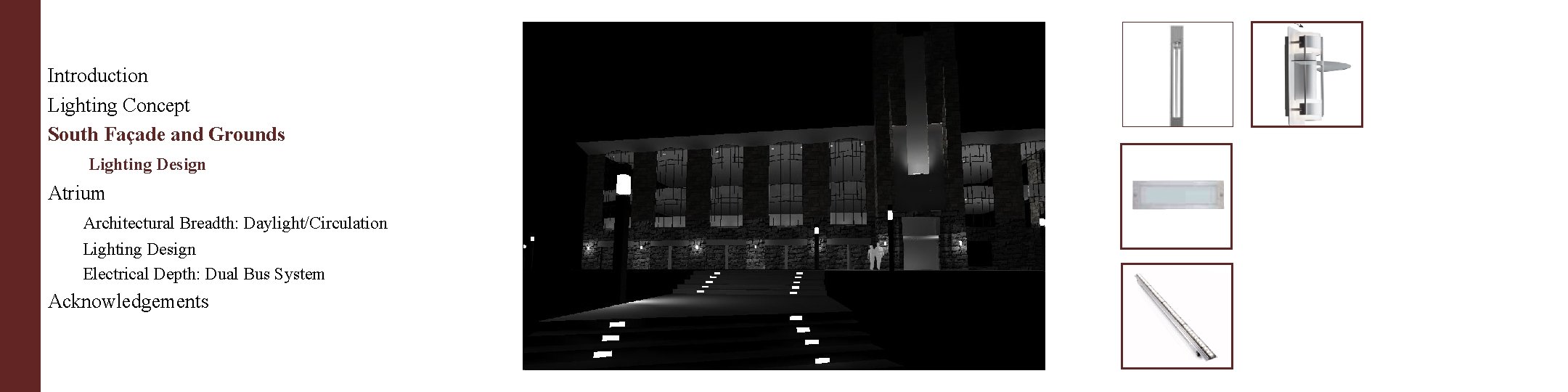 Introduction Lighting Concept South Façade and Grounds Concept Lighting Design Atrium Architectural Breadth: Daylight/Circulation