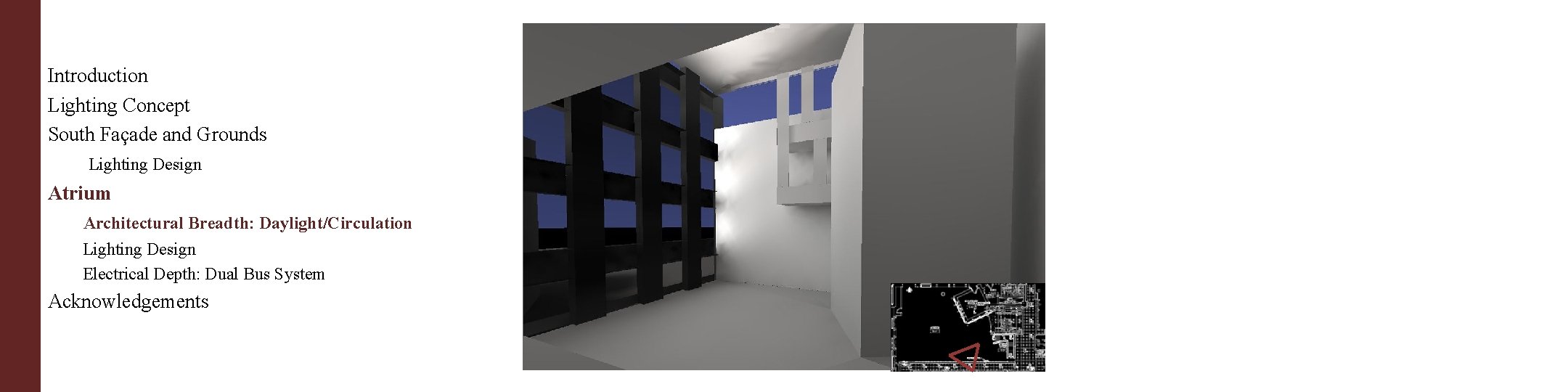 Introduction Lighting Concept South Façade and Grounds Lighting Design Atrium Architectural Breadth: Daylight/Circulation Lighting