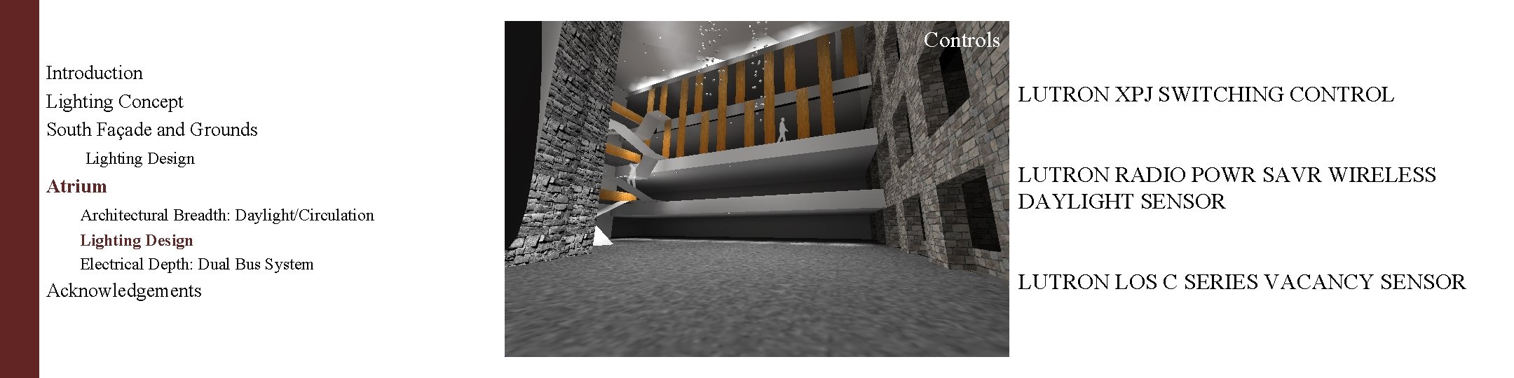 Controls Introduction Lighting Concept South Façade and Grounds Lighting Design Atrium Architectural Breadth: Daylight/Circulation