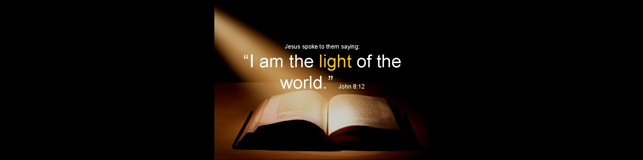 Concept Jesus spoke to them saying: “I am the light of the world. ”