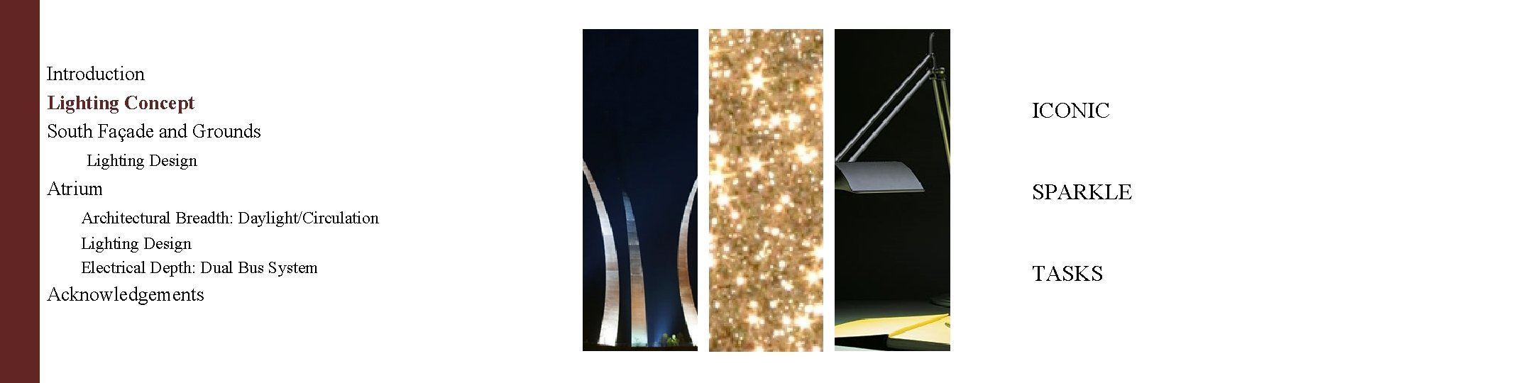 Introduction Lighting Concept South Façade and Grounds ICONIC Lighting Design Atrium SPARKLE Architectural Breadth: