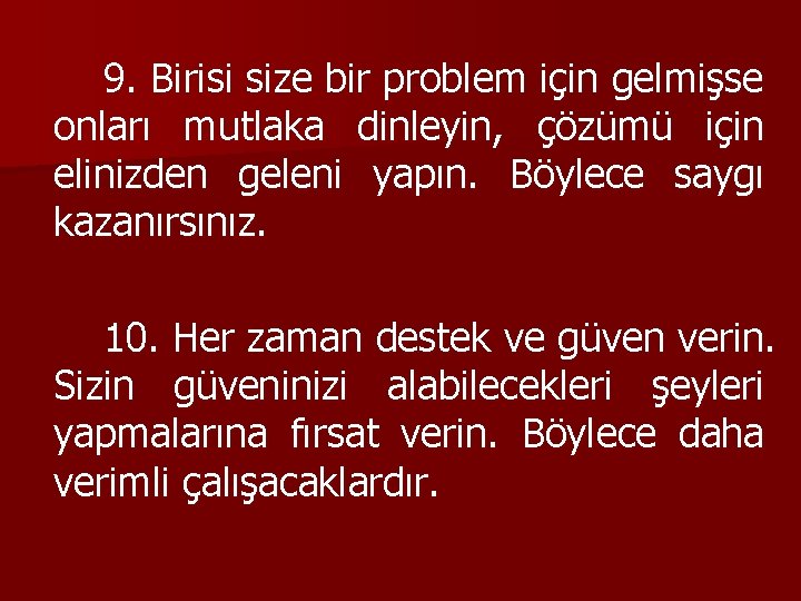 9. Birisi size bir problem için gelmişse onları mutlaka dinleyin, çözümü için elinizden geleni
