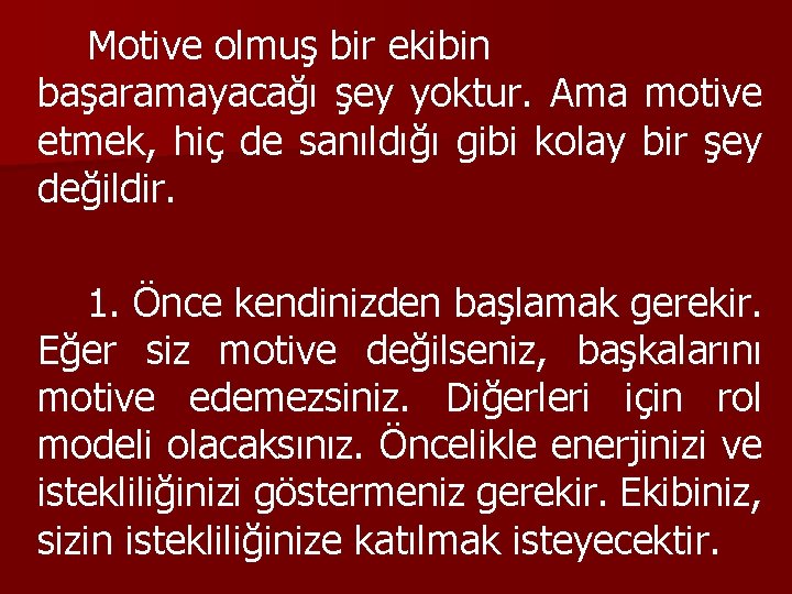 Motive olmuş bir ekibin başaramayacağı şey yoktur. Ama motive etmek, hiç de sanıldığı gibi