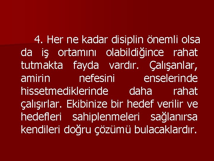 4. Her ne kadar disiplin önemli olsa da iş ortamını olabildiğince rahat tutmakta fayda