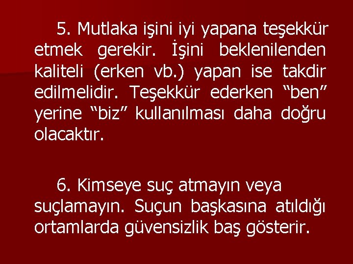 5. Mutlaka işini iyi yapana teşekkür etmek gerekir. İşini beklenilenden kaliteli (erken vb. )