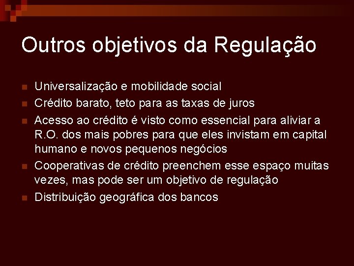 Outros objetivos da Regulação n n n Universalização e mobilidade social Crédito barato, teto
