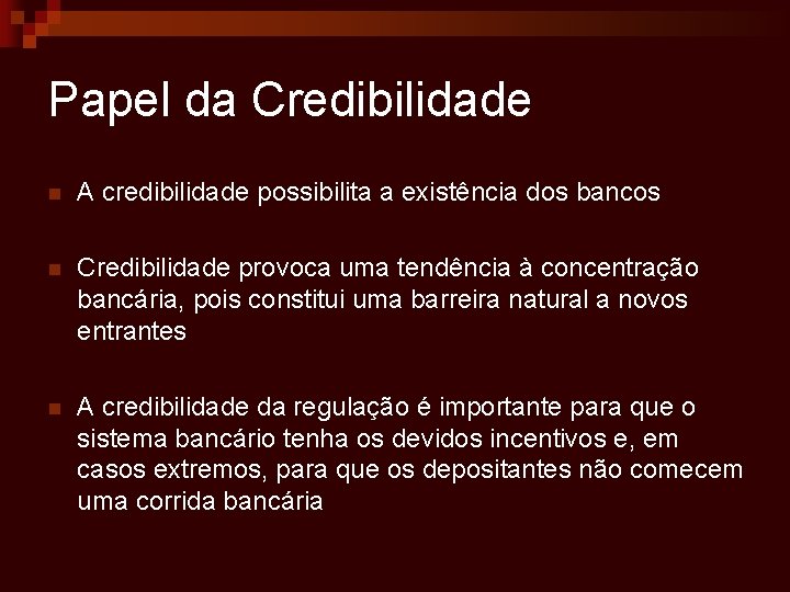 Papel da Credibilidade n A credibilidade possibilita a existência dos bancos n Credibilidade provoca