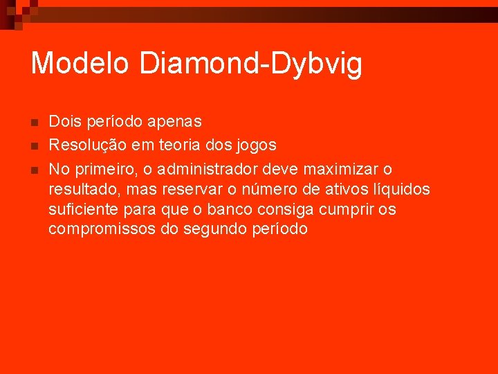 Modelo Diamond-Dybvig n n n Dois período apenas Resolução em teoria dos jogos No