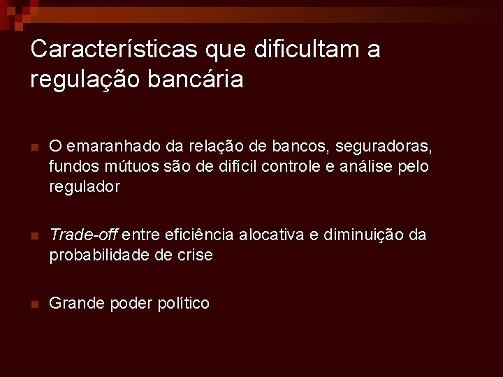 Características que dificultam a regulação bancária n O emaranhado da relação de bancos, seguradoras,