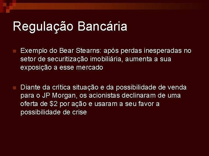 Regulação Bancária n Exemplo do Bear Stearns: após perdas inesperadas no setor de securitização