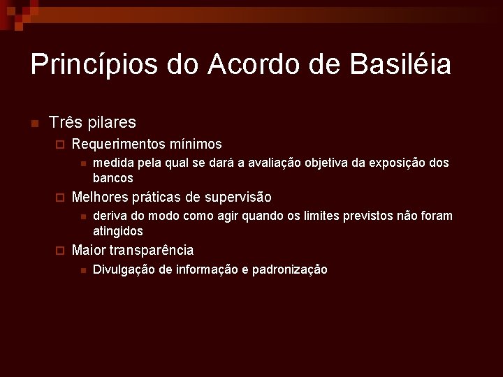 Princípios do Acordo de Basiléia n Três pilares ¨ Requerimentos mínimos n ¨ Melhores