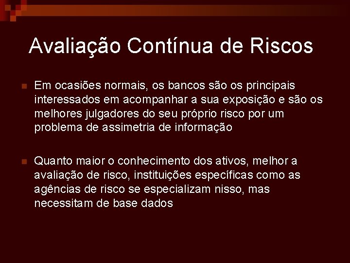 Avaliação Contínua de Riscos n Em ocasiões normais, os bancos são os principais interessados