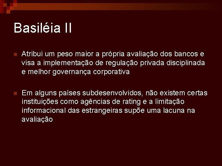 Basiléia II n Atribui um peso maior a própria avaliação dos bancos e visa