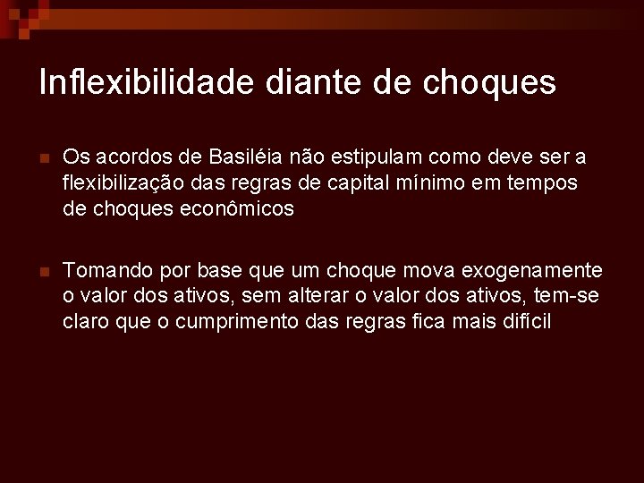 Inflexibilidade diante de choques n Os acordos de Basiléia não estipulam como deve ser