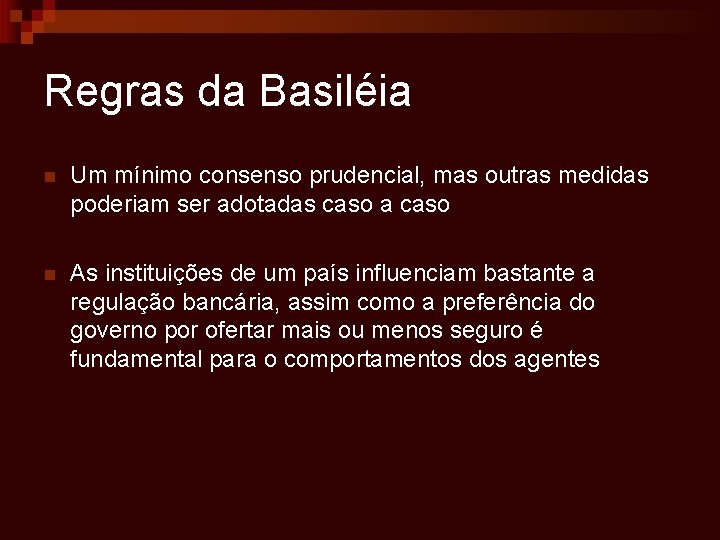 Regras da Basiléia n Um mínimo consenso prudencial, mas outras medidas poderiam ser adotadas