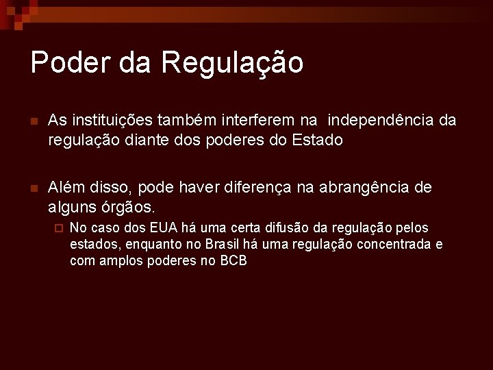 Poder da Regulação n As instituições também interferem na independência da regulação diante dos