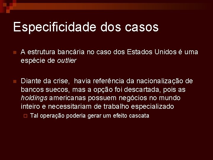 Especificidade dos casos n A estrutura bancária no caso dos Estados Unidos é uma