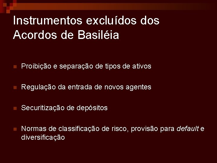 Instrumentos excluídos Acordos de Basiléia n Proibição e separação de tipos de ativos n