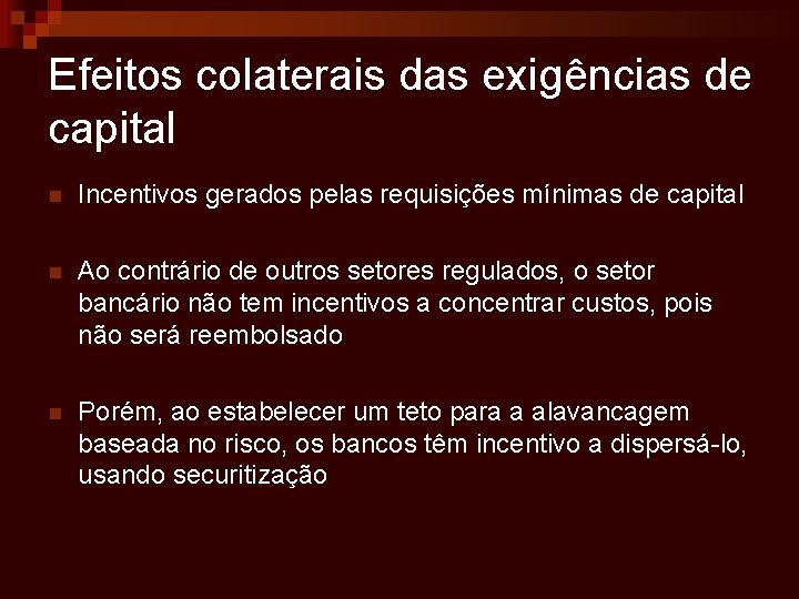 Efeitos colaterais das exigências de capital n Incentivos gerados pelas requisições mínimas de capital