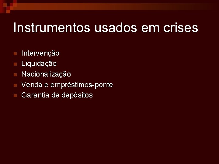 Instrumentos usados em crises n n n Intervenção Liquidação Nacionalização Venda e empréstimos-ponte Garantia