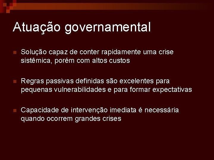 Atuação governamental n Solução capaz de conter rapidamente uma crise sistêmica, porém com altos