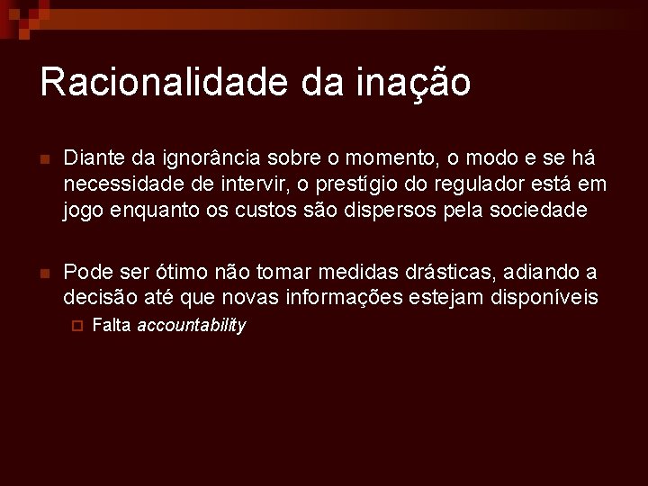 Racionalidade da inação n Diante da ignorância sobre o momento, o modo e se