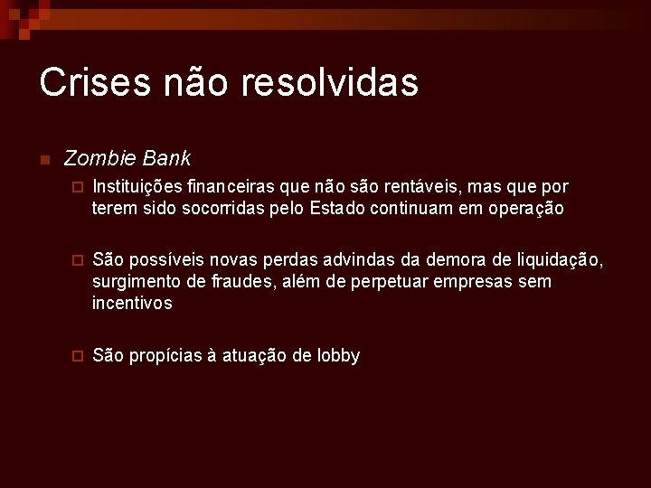 Crises não resolvidas n Zombie Bank ¨ Instituições financeiras que não são rentáveis, mas