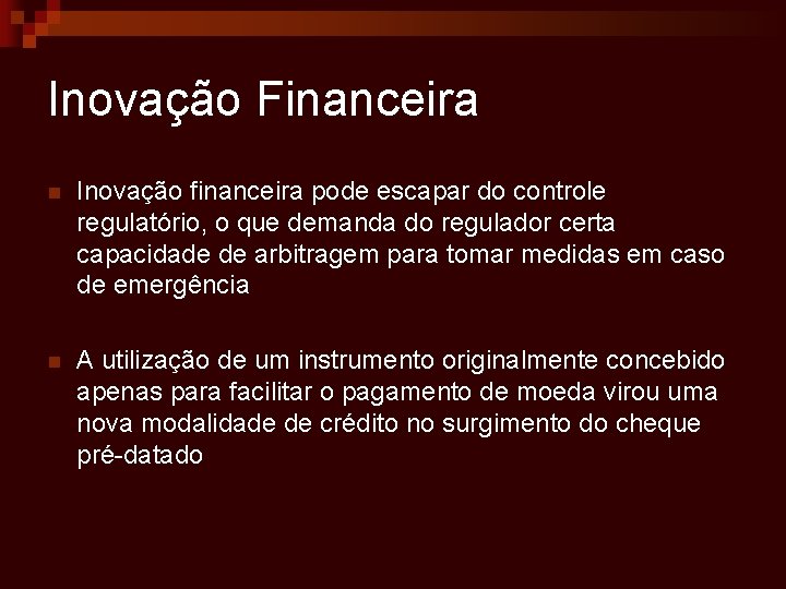 Inovação Financeira n Inovação financeira pode escapar do controle regulatório, o que demanda do